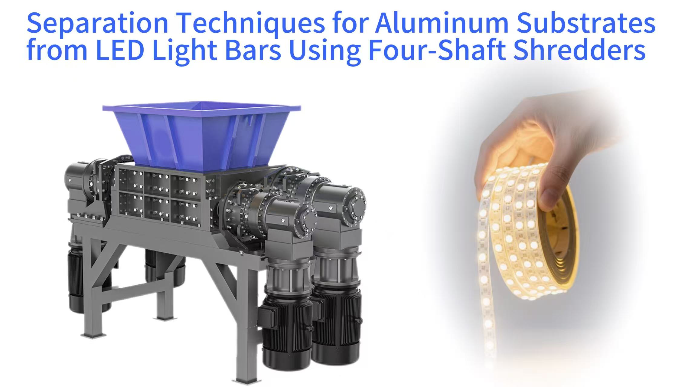 Separation Techniques for Aluminum Substrates from LED Light Bars Using Four-Shaft Shredders