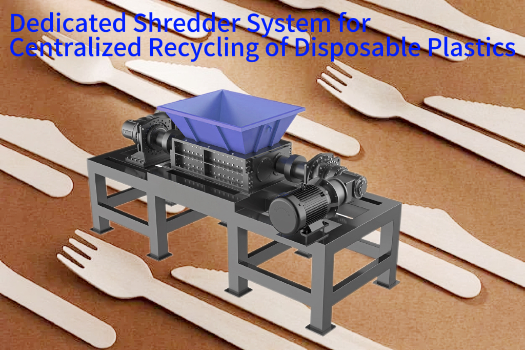 Dedicated Shredder System for Centralized Recycling of Disposable Plastics
