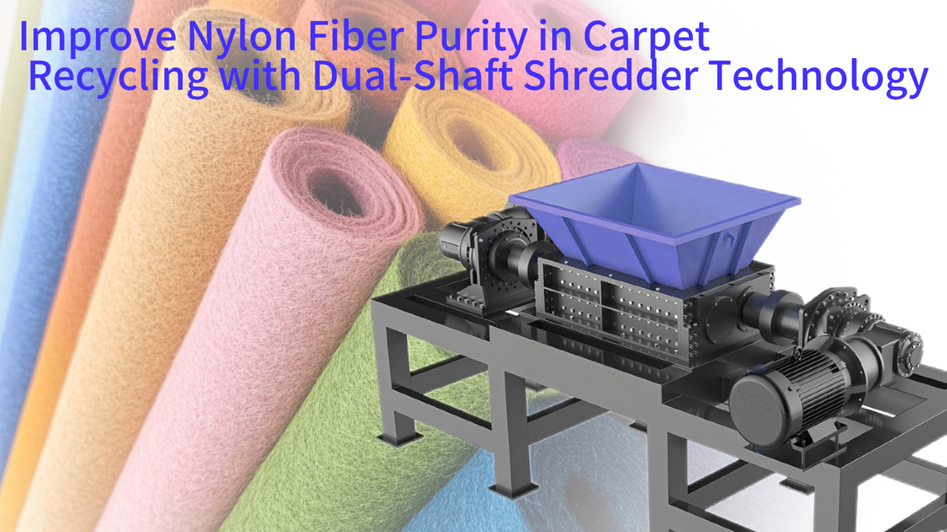 Improve Nylon Fiber Purity in Carpet Recycling with Dual-Shaft Shredder Technology
