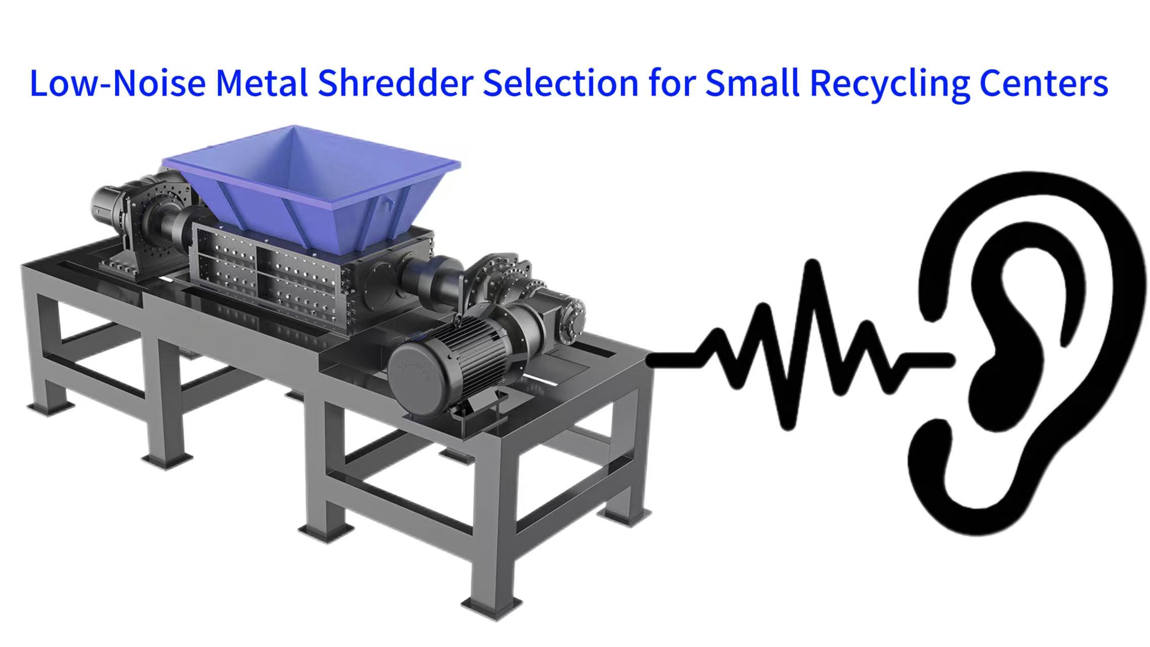 Optimizing Low-Noise Metal Shredder Selection for Small-Scale Recycling Facilities