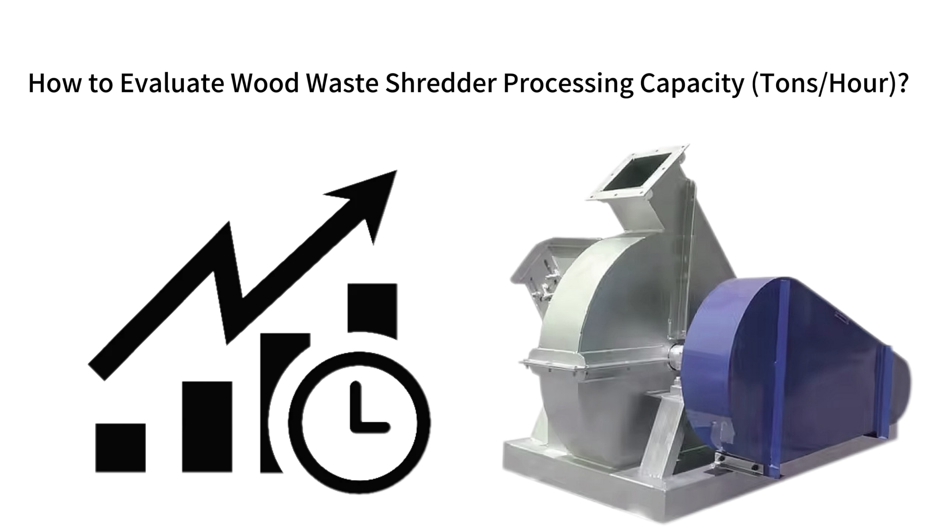 How to Evaluate Wood Waste Shredder Processing Capacity (Tons/Hour)? 