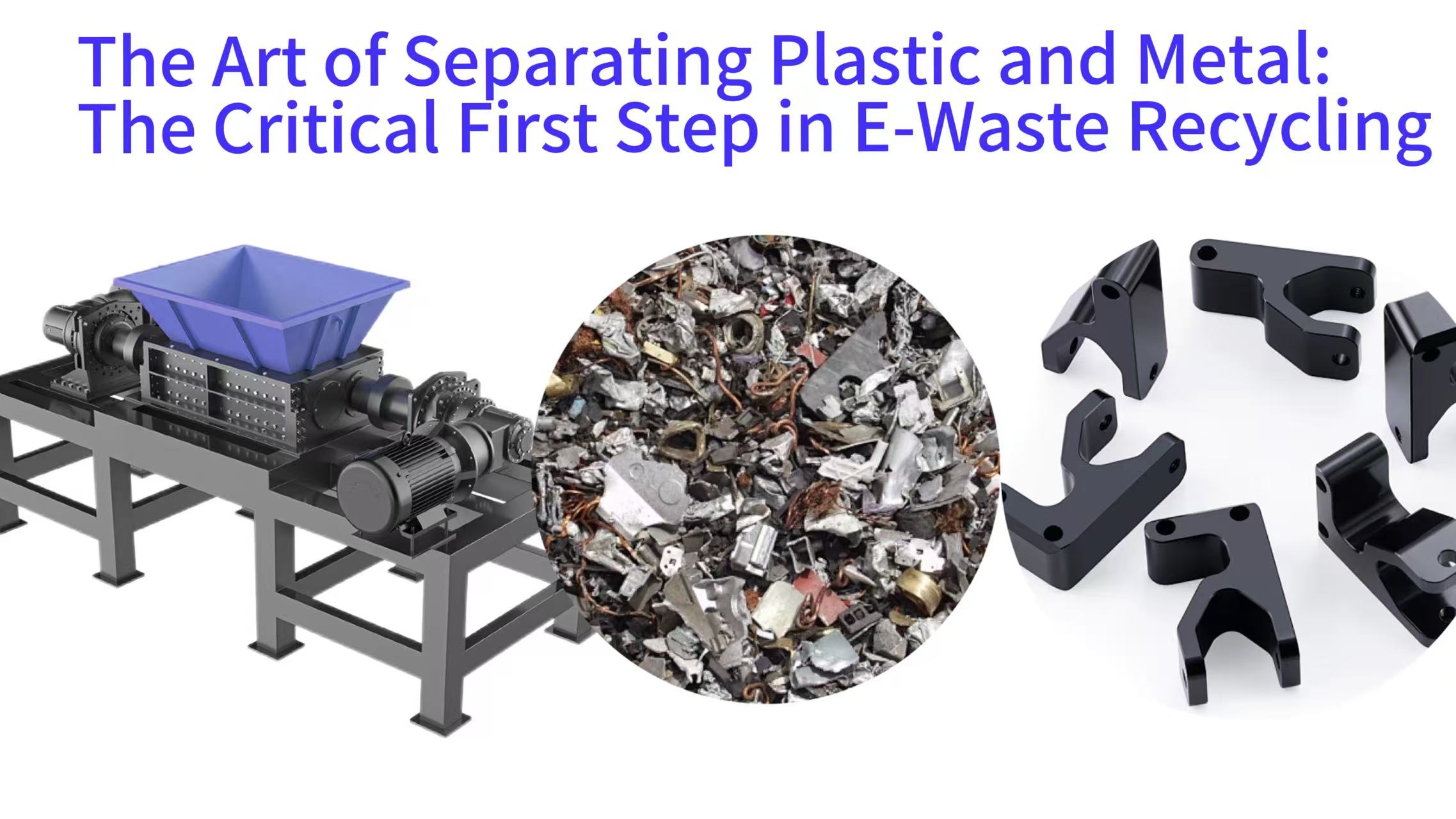 The Art of Separating Plastic and Metal: The Critical First Step in E-Waste Recycling