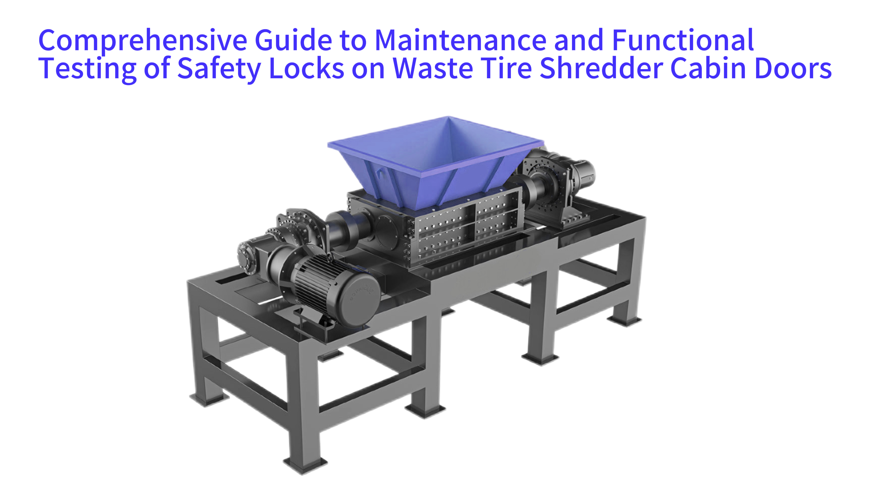 Comprehensive Guide to Maintenance and Functional Testing of Safety Locks on Waste Tire Shredder Cabin Doors